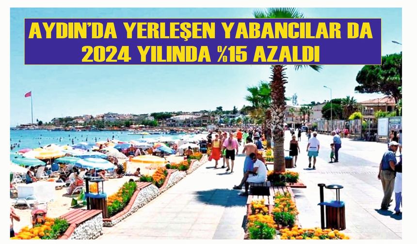 Aydın'da yabancıların sayısında yüzde 15 oranında azalma oldu