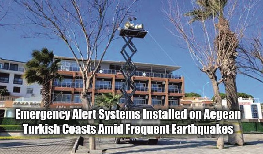 Emergency Alert Systems Installed on Aegean Turkish Coasts Amid Frequent Earthquakes