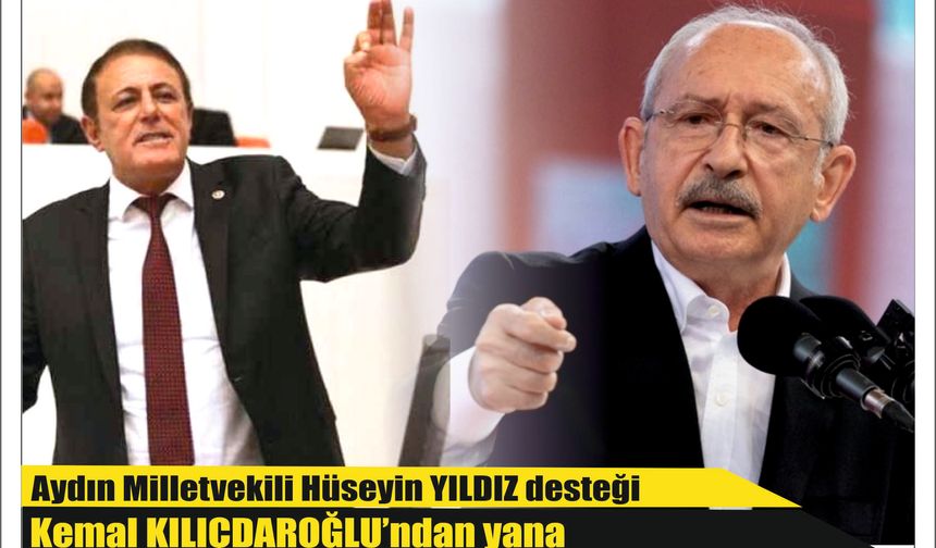 Aydın Milletvekili Hüseyin YILDIZ'ın desteği,  Kemal KILIÇDAROĞLU’ndan yana