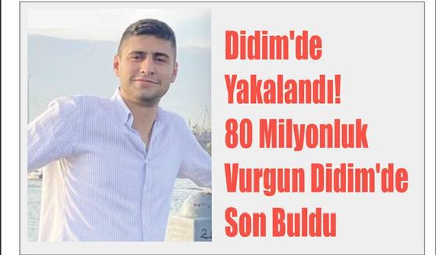 Didim'de Ya­ka­lan­dı! 80 Mil­yon­luk Vur­gun Didim'de Son Buldu