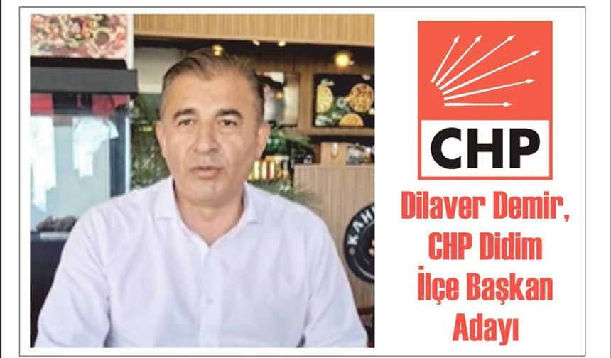 Dilaver Demir, CHP Didim İlçe Baş­kan Adaylığını Açıkladı
