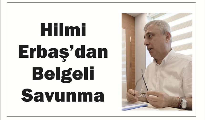 Hilmi Erbaş’dan  Bel­ge­li Sa­vun­ma