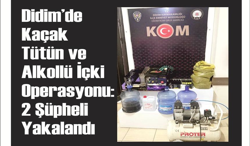 Didim’de Kaçak Tütün ve Al­kol­lü İçki Ope­ras­yo­nu: 2 Şüp­he­li Ya­ka­lan­dı