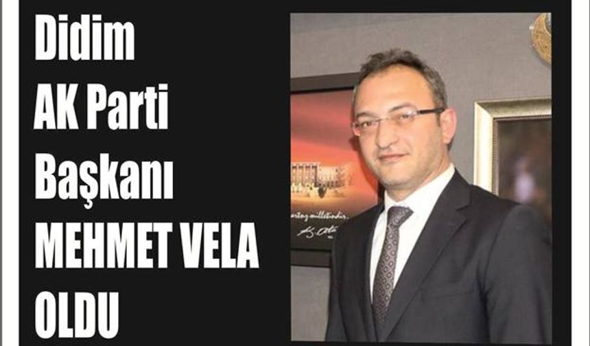 AK Parti Didim İlçe Baş­ka­nı Mehmet VELA oldu.