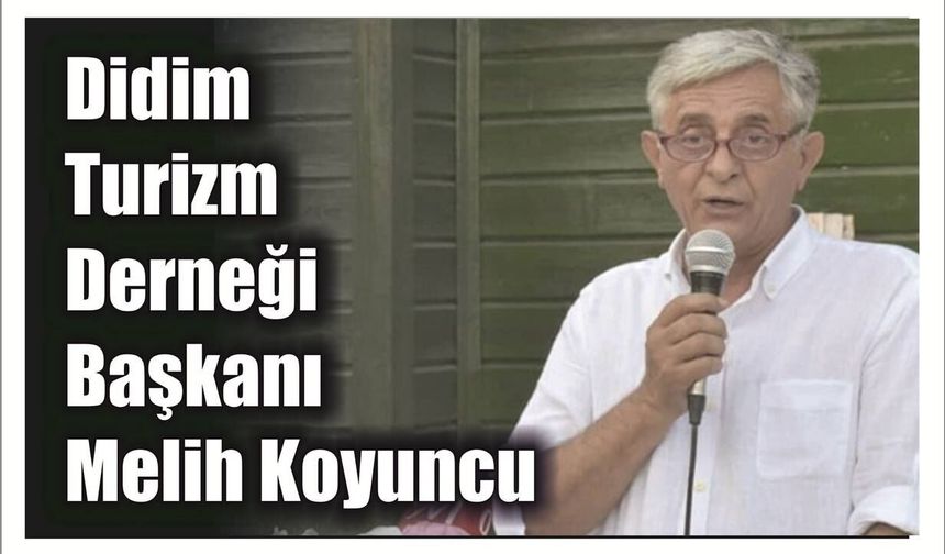 Didim Tu­rizm Der­ne­ği Baş­ka­nı Melih Ko­yun­cu