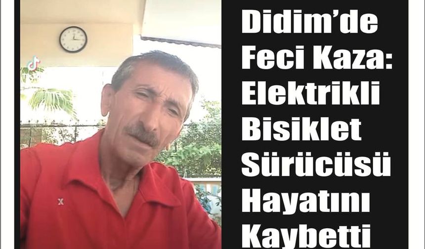 Didim’de Feci Kaza: Elekt­rik­li Bi­sik­let Sü­rü­cü­sü Ha­ya­tı­nı Kay­bet­ti