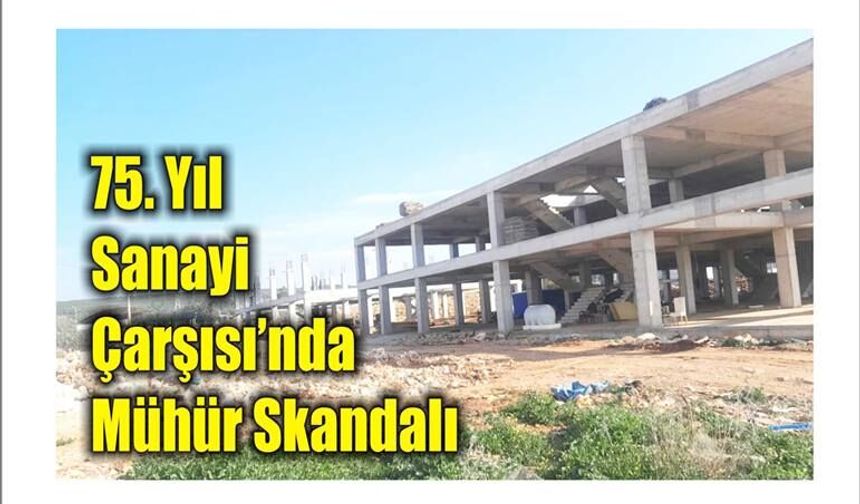 75. Yıl Sa­na­yi Çar­şı­sı’nda Mühür Skan­da­lı