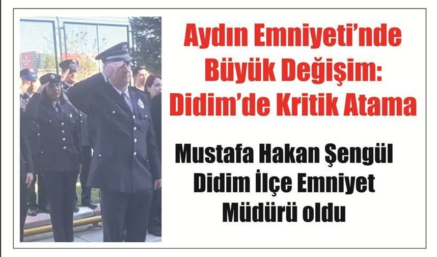 Aydın Em­ni­ye­ti’nde Büyük De­ği­şim: Didim’de Kri­tik Atama