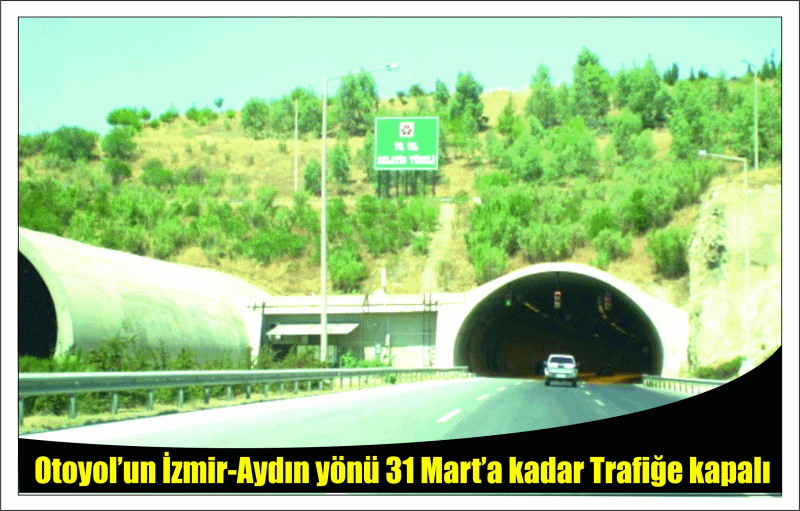 Otoyolda, İzmir-Aydın yönü 31 Mart’a kadar Trafiğe kapalı