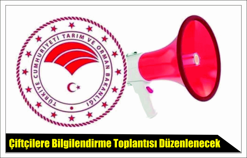 Çift­çi­le­re Bil­gi­len­dir­me Top­lan­tı­sı Dü­zen­le­necek