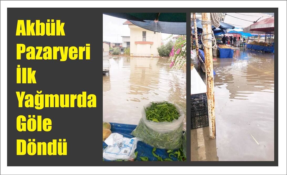 Akbük Pa­zar­ye­ri İlk Yağ­mur­da Göle Döndü